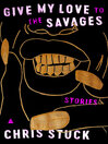 Cover image for Give My Love to the Savages